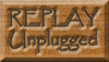 REPLAY Unplugged
